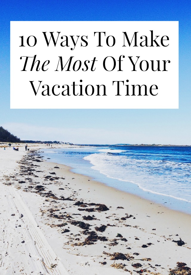 10 Ways To Make The Most Of Your Vacation Time LaptrinhX