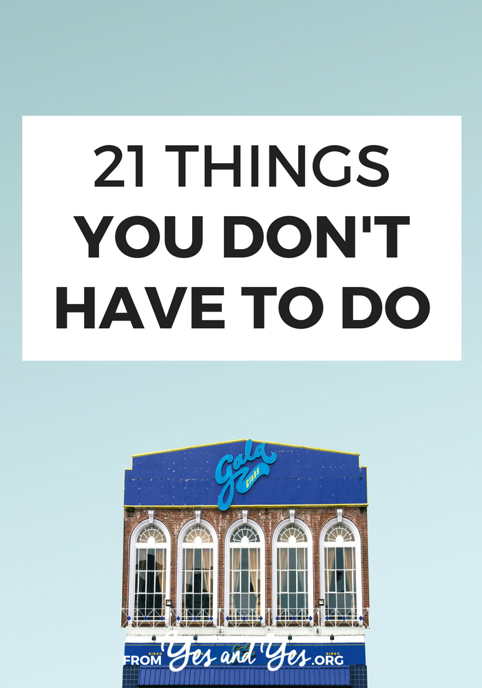 Did you know there a jillion things you don't have to do? Maybe you think you have to do them, but you don't. Let's start with these 21. #selfcare #goodenough #letitgo