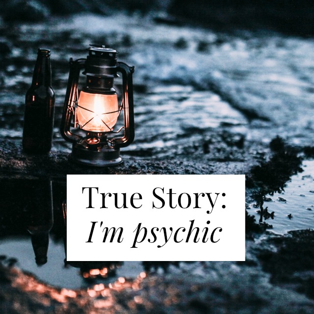 True Story: I’m Psychic