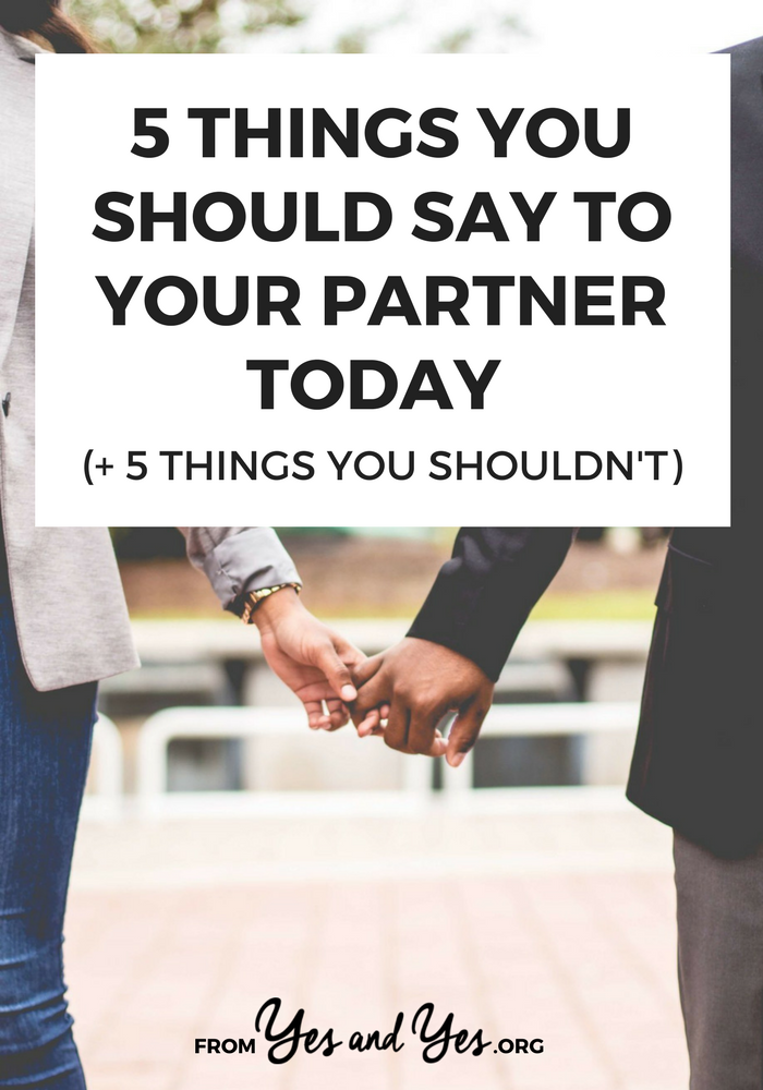 Running out of sweet things to say to your partner? Here are 5 that you probably wouldn't think of (and 5 you should NEVER say.) // yesandyes.org
