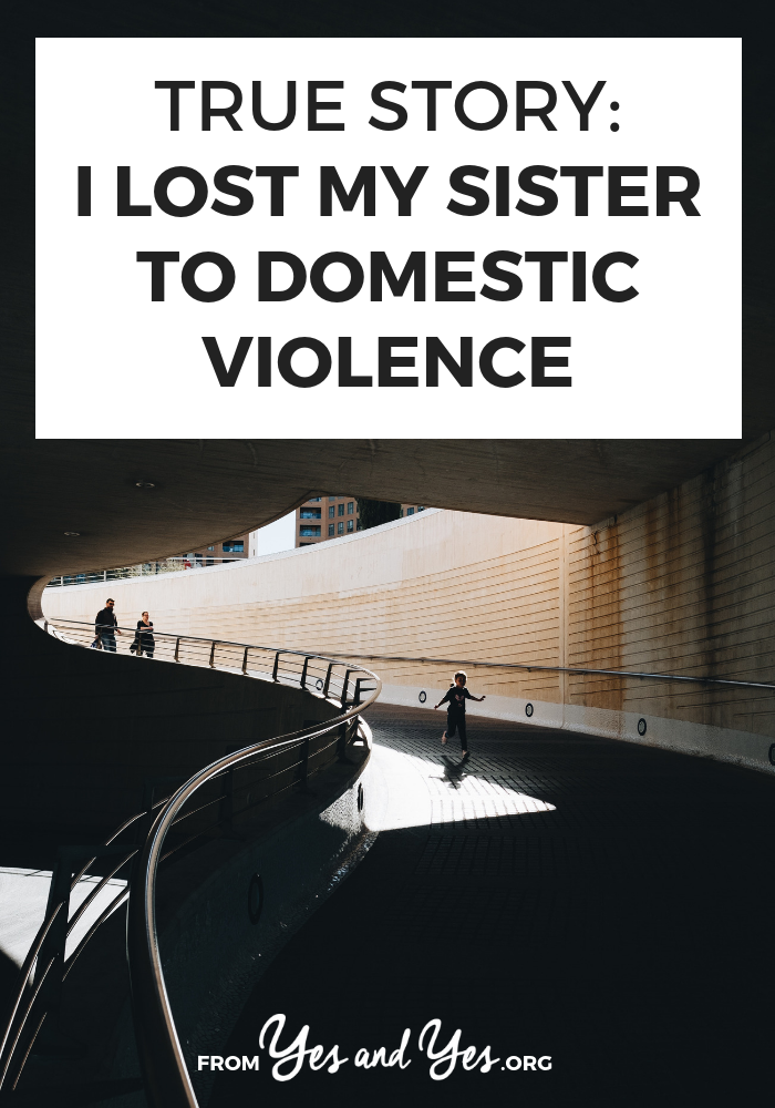 What's it like to lose your sister to domestic violence? What should you do if your friend is being abused? Click through for one woman's story and advice. 