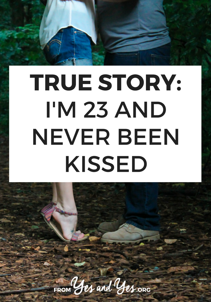 Can you imagine being 23 and never been kissed? It can happen! Read on for one woman's story // yesandyes.org