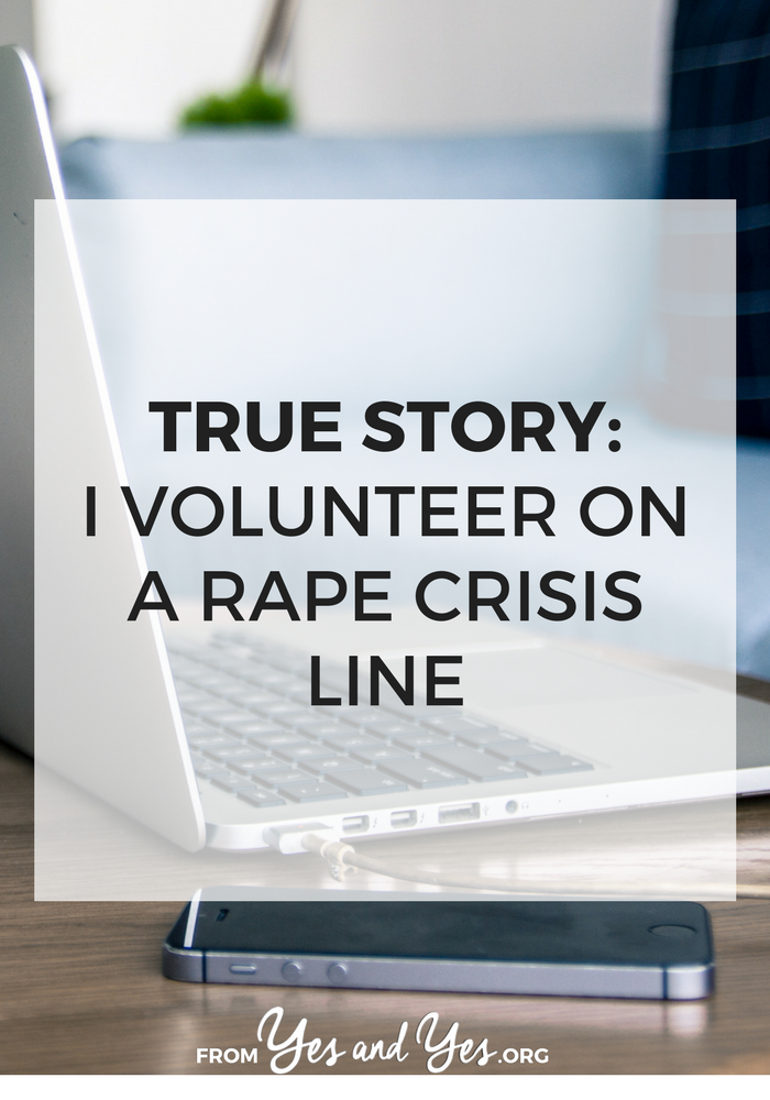 Volunteering with rape crisis line, I volunteer on a rape crisis line