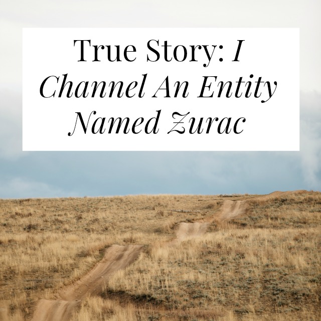 True Story: I Channel An Entity Named Zurac
