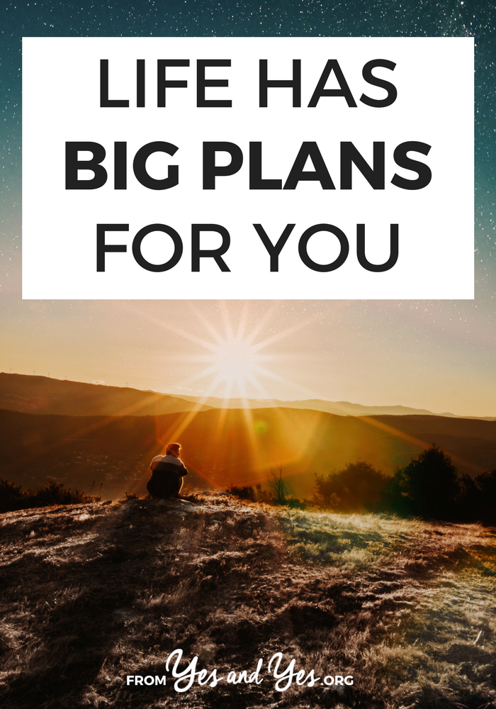 Even if thing have been horrible, life has big plans for you. Somewhere, the clouds are gathering and forces are aligning to make life amazing for you. >> yesandyes.org