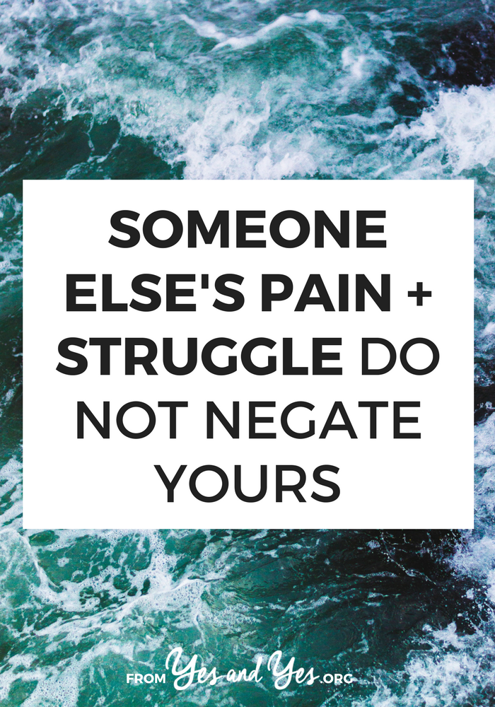 Your problems are your problems. The fact that other people have different problems doesn't negate yours. Loss and struggle aren't a contest. No one wins the Pain Olympics. Read more here >> yesandyes.org