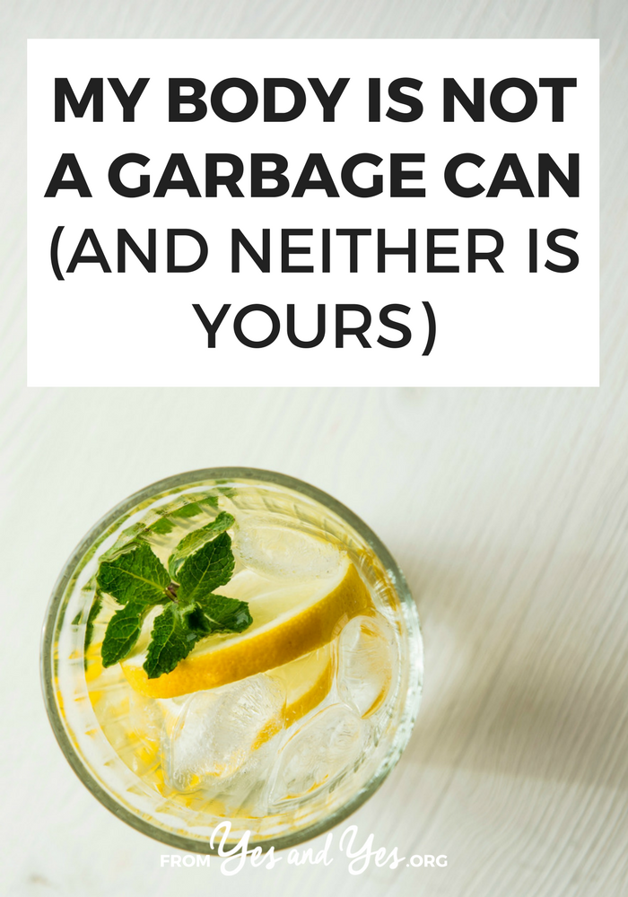 Your Body Is Not A Garbage Can - Nourish Your Body
