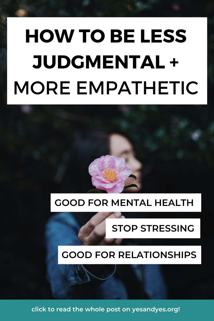 Are you trying to be less judgmental? It's so hard! But being judgmental affects our careers, our friendships, and our relationships. Read on for how to how to dial it down. #empathy #compassion #selfhelp #selfdevelopment