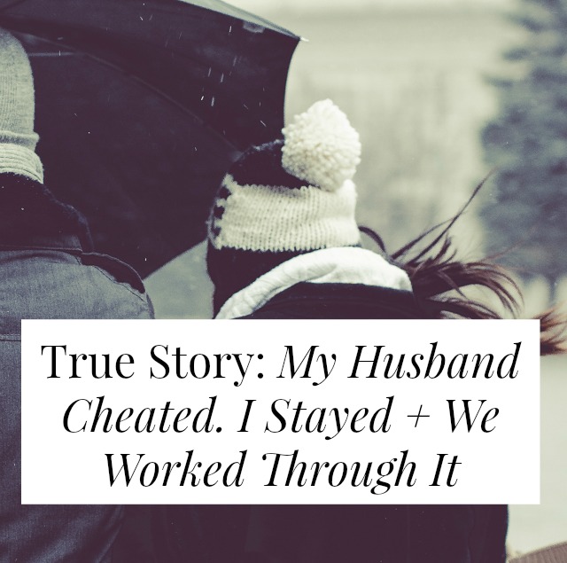 True Story: My Husband Cheated. I Stayed + We Worked Through It