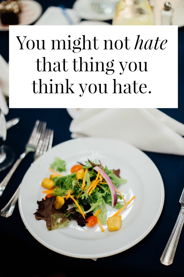 For a really long time, I thought I hated salad. In fact, I hated SOME aspects of MOST salads. Take this epiphany and apply it to everything in your life you think you dislike. >> yesandyes.org