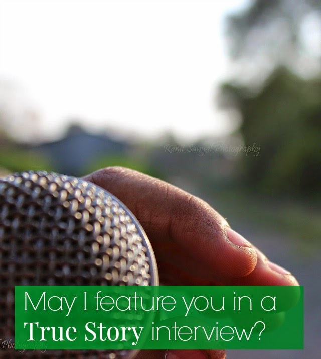 May I feature you in a True Story interview?
