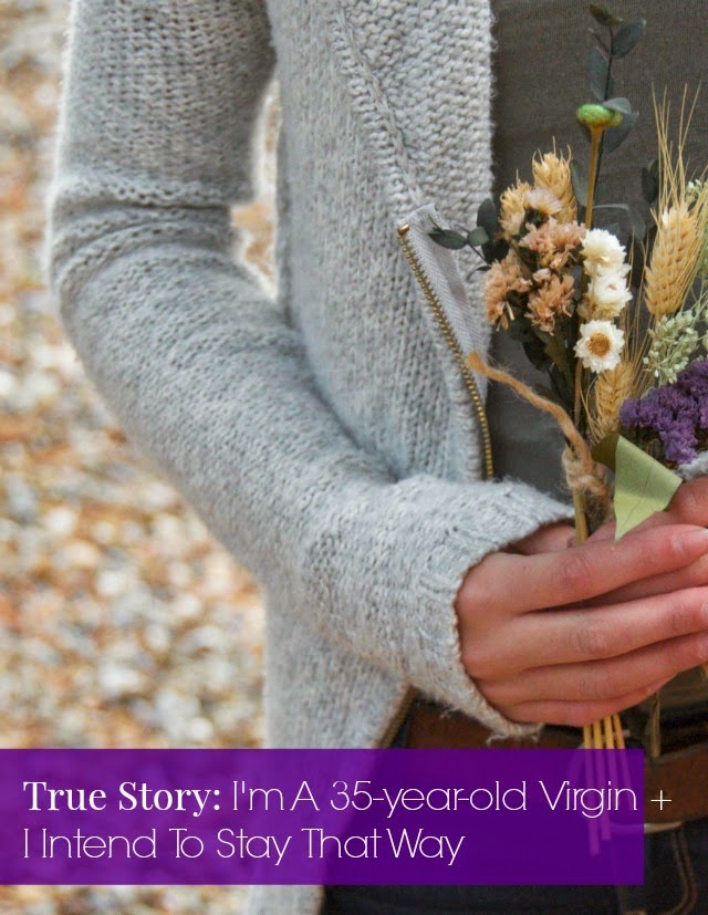 True Story: I’m A 35-year-old Virgin + I Intend To Stay That Way