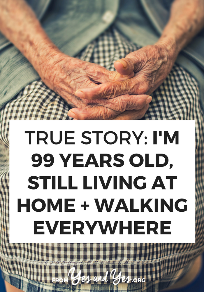 What does like look like when you're 99 and still living at home? Click through for great life advice from an incredibly inspiring woman!