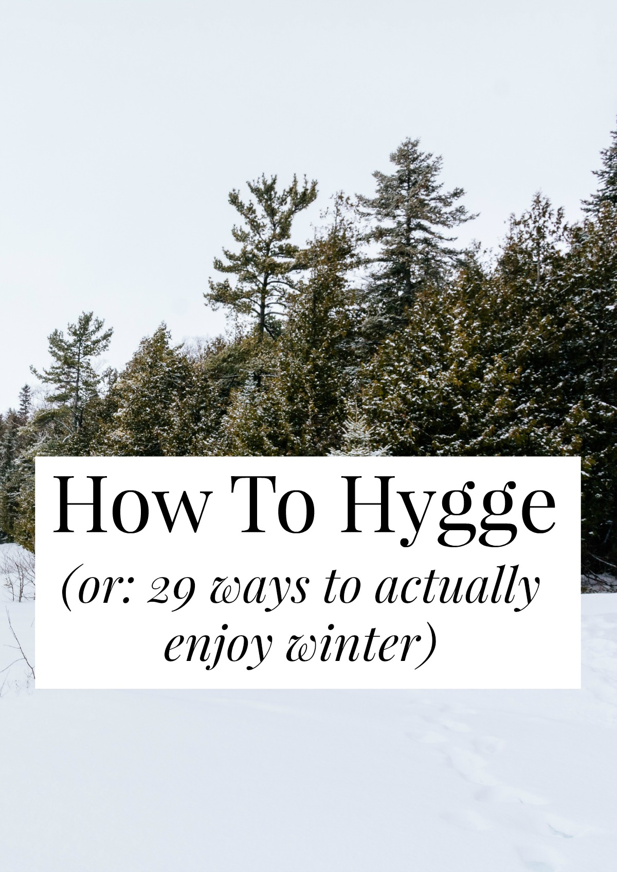 How To Hygge (Or: 29 Ways To Actually Enjoy Winter)