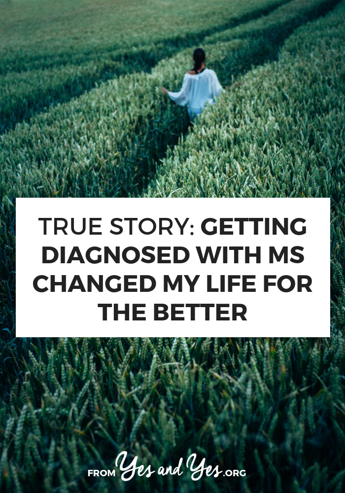 Getting diagnosed with MS doesn't have to ruin your life. In fact, it can even be a wake up call to do more of what you want and less of what you don't. // yesandyes.org