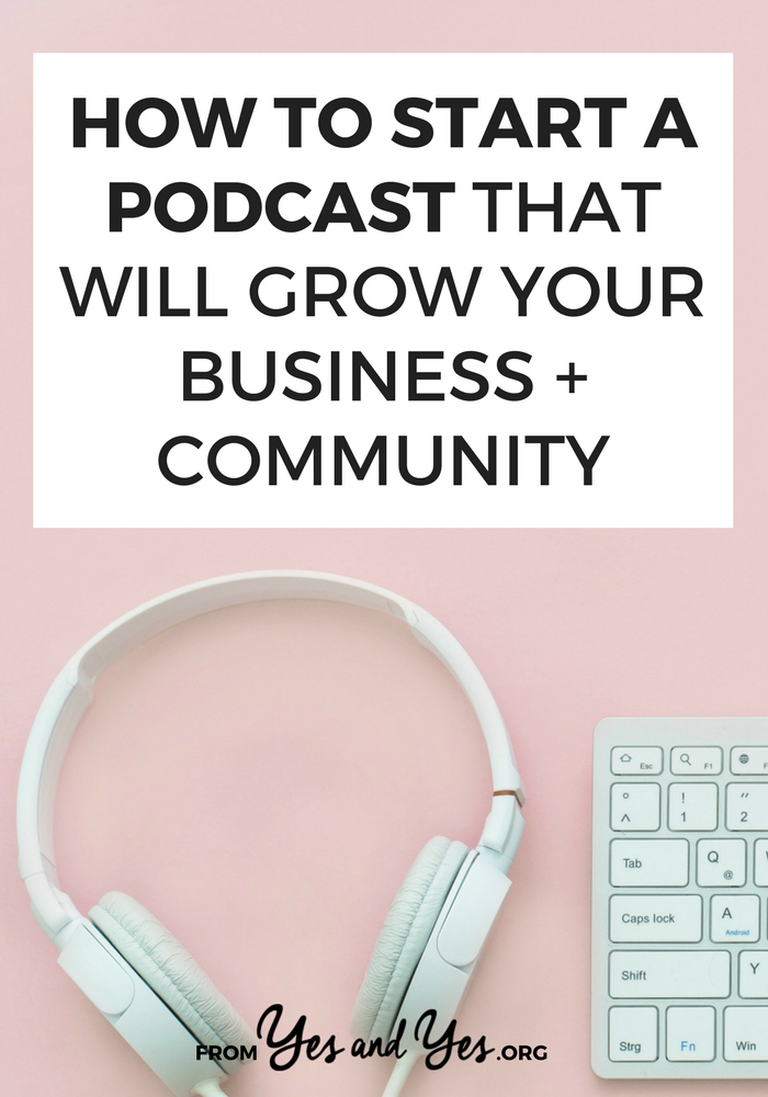 How to start a podcast that will grow your business + community