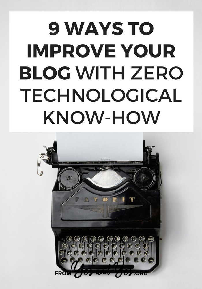 Yup, you can improve your blog without plugins or apps. You don't even need to download anything or copy and paste code! Click through for 9 blogging tips I use with my most tech-phobic clients >> yesandyes.org