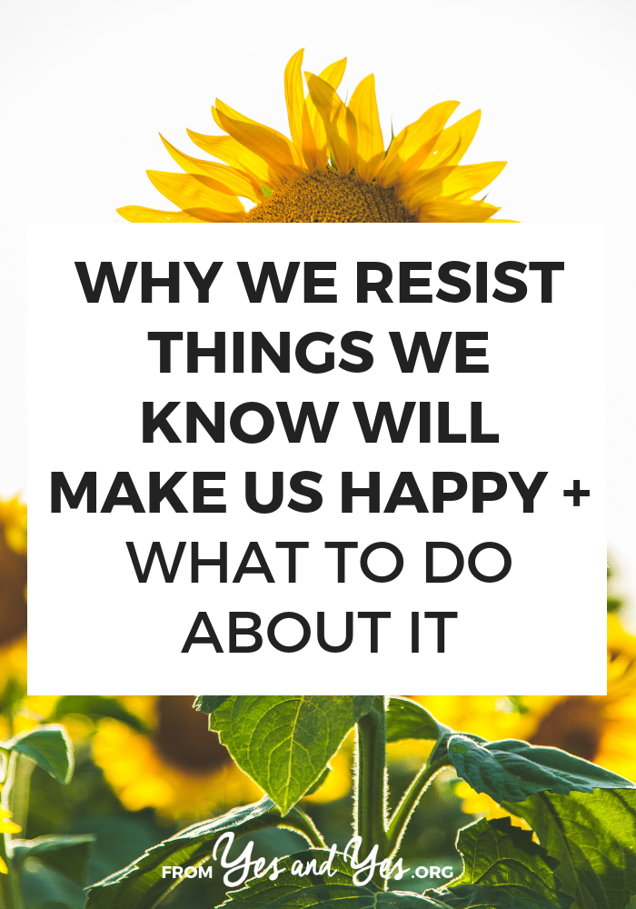 Do you resist happiness or put off doing things you KNOW will make you happy? So many of us do this! Click through to find out why + how to stop!