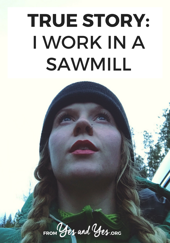 What would it be like to work in a sawmill? What would it be like to work in a sawmill as a 28-year-old woman? Click through for one woman's story!