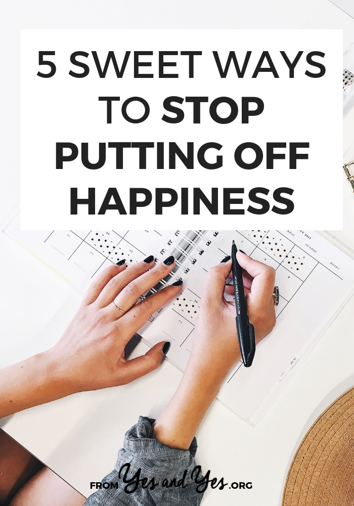 Are you putting off happiness? It's incredibly common! Read on for 5 happiness tips that will make it easier to do more of what you love. #selfdevelopment #happinesstips #selfhelp #feelbetter