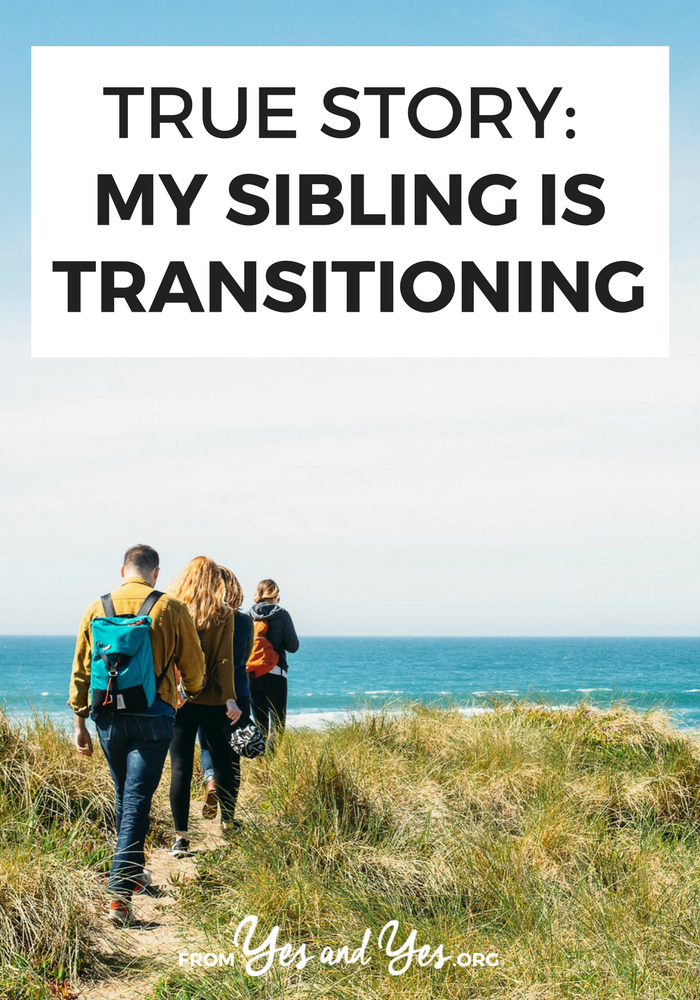 How would you deal if your sister was trans? Even if you were super supportive, change is hard. Click through for one woman and her sibling's story.