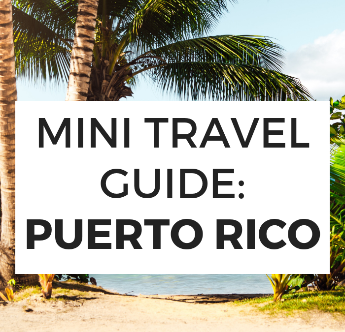 Mini Travel Guide: Puerto Rico